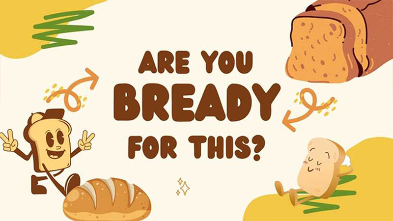 Are You Bready for This?